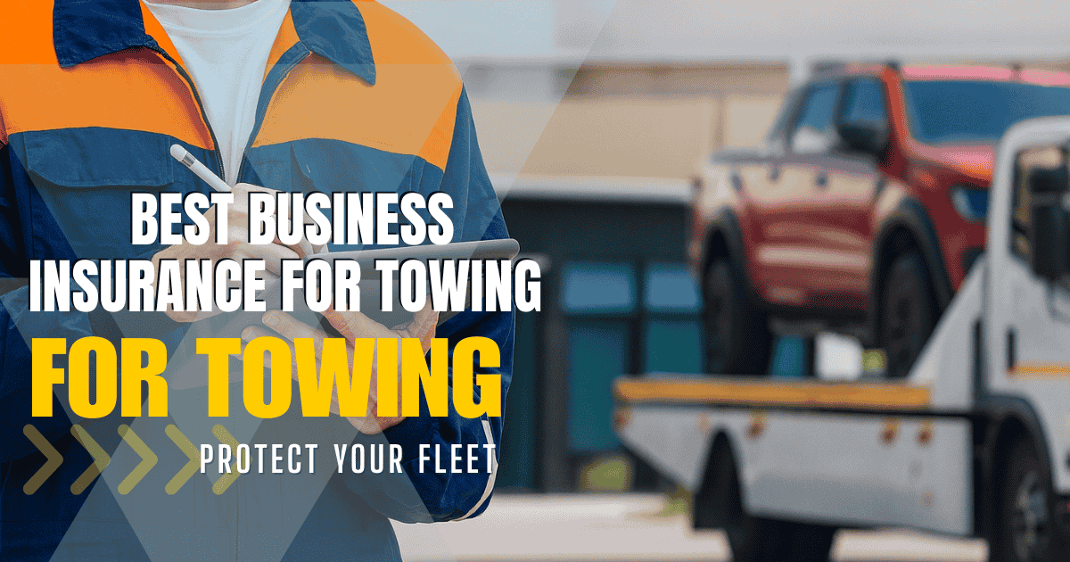 Best Business Insurance for Towing: Protect Your Fleet